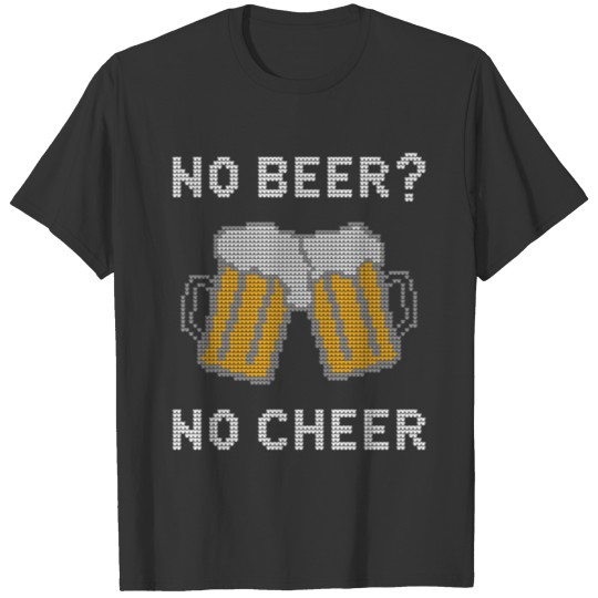 No Beer No Cheer - Christmas Ugly Sweater Style T-shirt