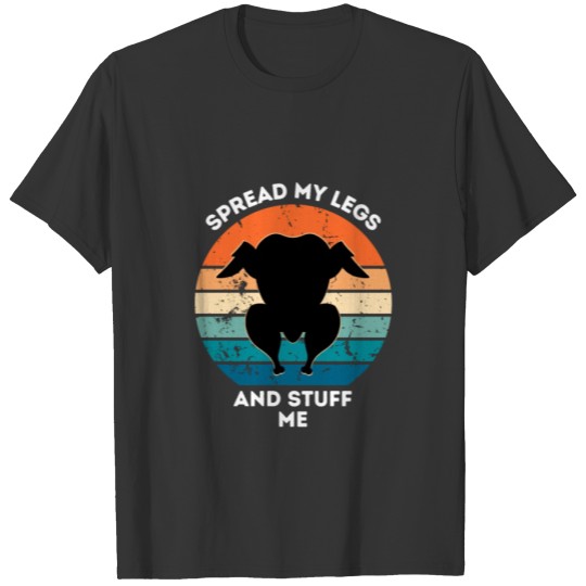 Spread My Legs And Stuff Me T-shirt