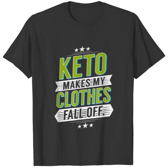 Keto Diet Keto Makes My Clothes Fall Off T-shirt