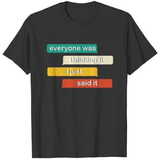 everyone-was-thinking-it-i-just-said-it-talking-bo T-shirt