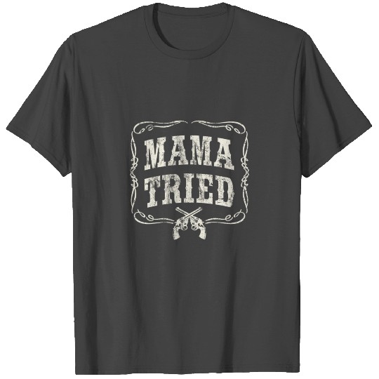 Mama Tried Renegade Outlaw Country Music Lovers Or T Shirts