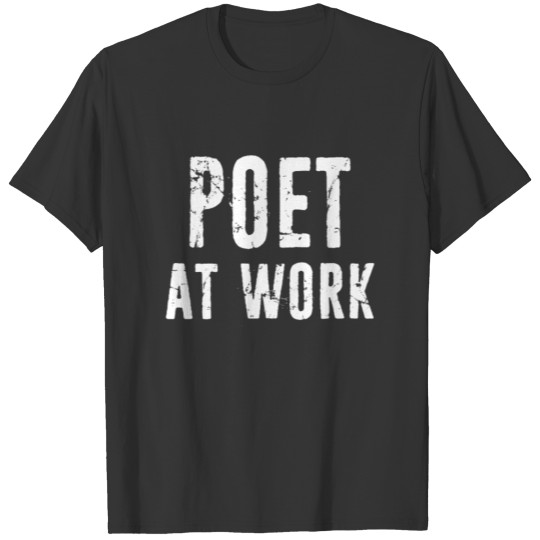 Funny Poetry Writer Poet Gift Idea - Poet At Work T Shirts