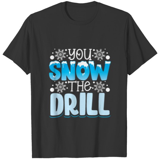 You Snow the drill funny winter shirt T-shirt