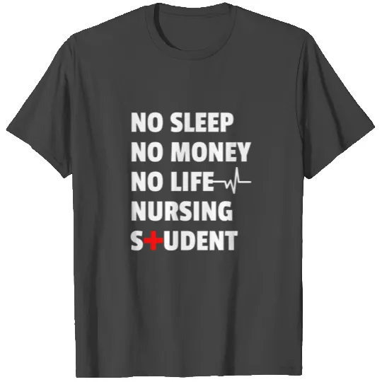 No Sleep No Money No Life Nursing Student for Chri T Shirts