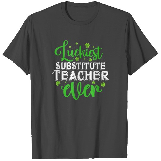 Luckiest Substitute Teacher Ever - Saint Paddys T Shirts