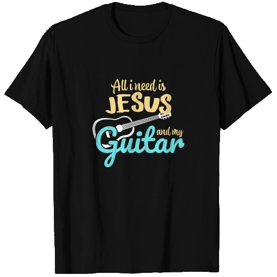 All I need is Jesus and my Guitar T Shirts