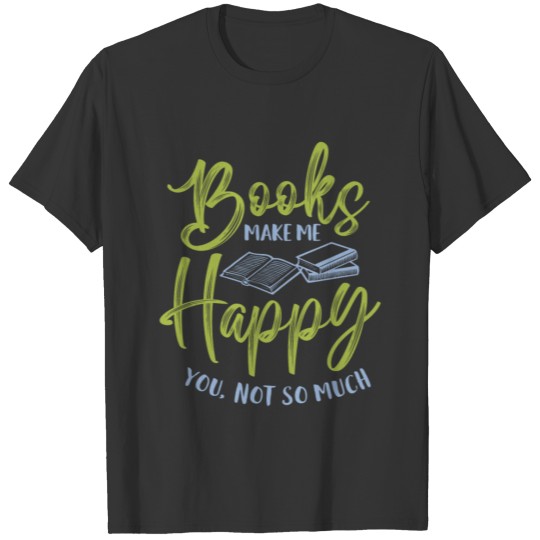 Books Make Me Happy Great Book Lover T Shirts