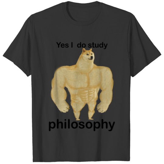 Buff Doge "Yes I Do Study Philosophy" (Black Text) T Shirts