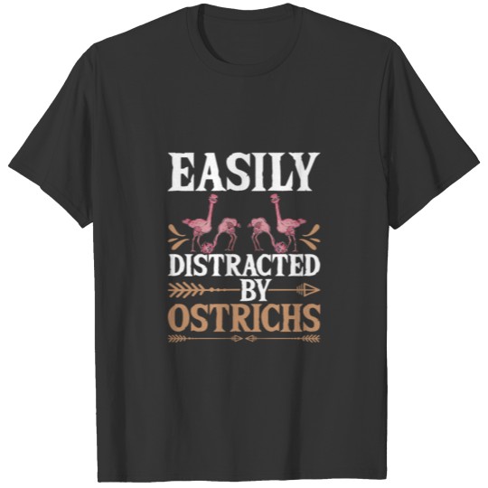 Ostrich Farmer Gift Idea Easily Distracted By Ostr T-shirt