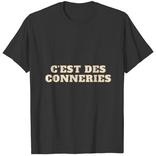 C'est des conneries - this is bullshit T-shirt