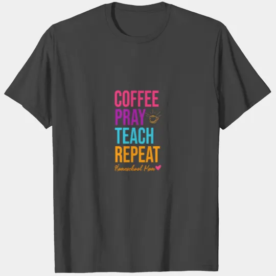 Homeschool Mom Coffee Pray Teach Repeat T Shirts