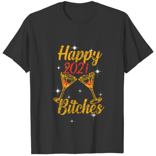 Happy 2021 Bitches T-shirt