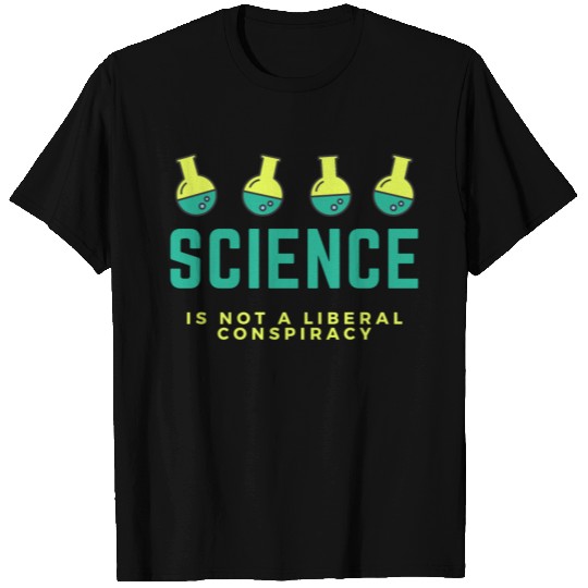 Science is not a liberal conspiracy T Shirts