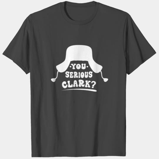 You Serious Clark Gift / Christmas Vacation Gifts T Shirts