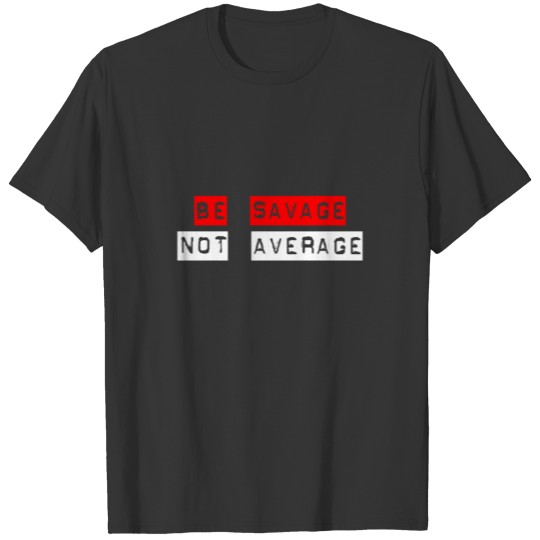 Be Savage Not Average 2 T-shirt