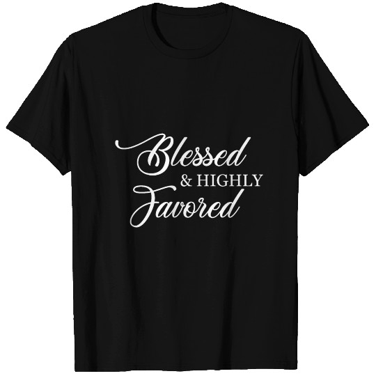 Blessed And Highly Favored T Shirts