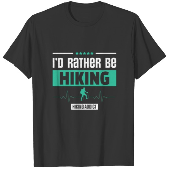 I'D RATHER BE HIKING FUNNY HIKER MOUNTAIN GIFT T Shirts