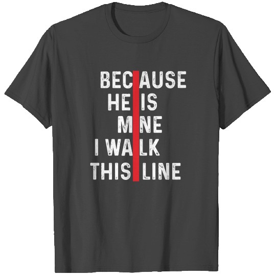 Firefighter Wife Because He Is Mine I Walk Thin Re T Shirts
