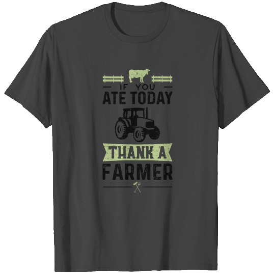 If You Ate Today Thank A Farmer - Farmer T Shirts