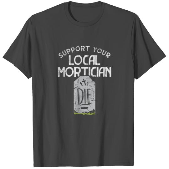 Funny Support Lokal Mortican Funeral Tombstone T Shirts