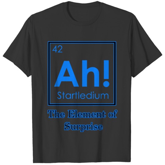 Ah! The Element of Surprise - Science - Chemistry T Shirts