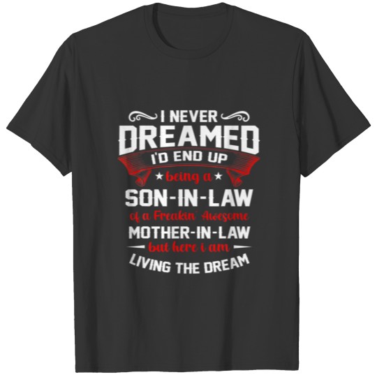 I Never Dreamed I'd End Up Being A Son In Law T Shirts