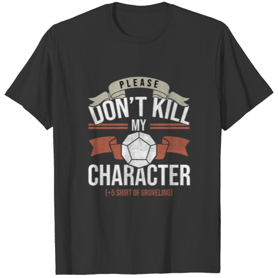 Don't Kill My Charakter Tabletop Gaming Gift Funny T-shirt