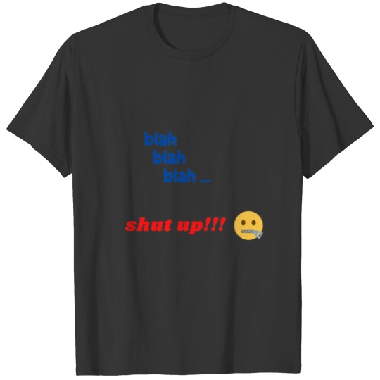 shut up blah T-shirt