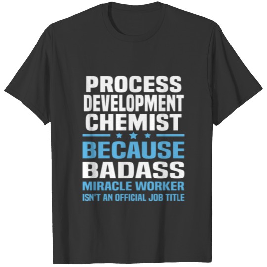 Process Development Chemist T-shirt