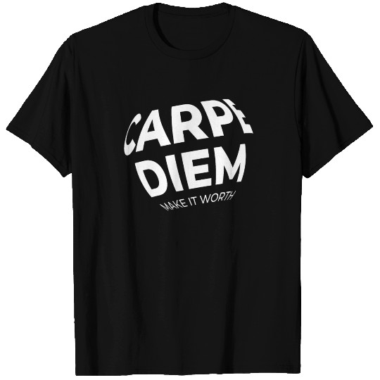 Carpe Diem Make it Worth T Shirts