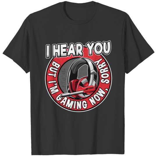 I Hear You Funny Gaming Gift Gamer Video Games T-shirt