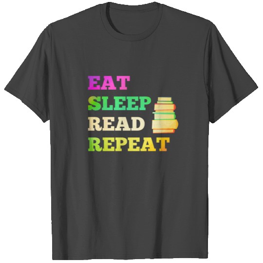Eat Sleep Read Repeat for Books Reader writer T Shirts