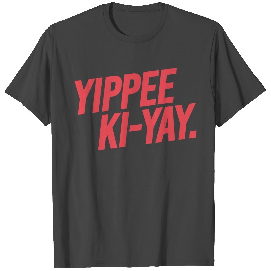 Yippee Ki Yay, Mother Fucker T Shirts