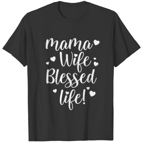 Mama wife blessed life T Shirts