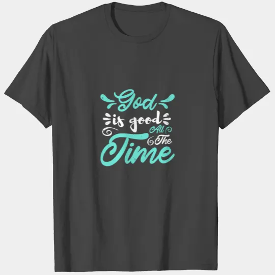 God is good all the time T Shirts