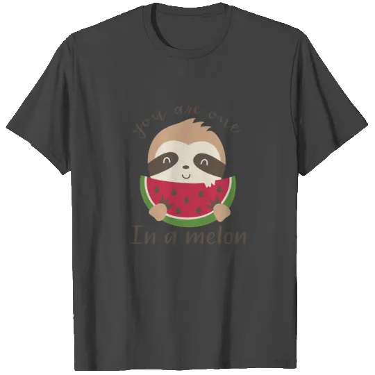 you are one in a melon T Shirts
