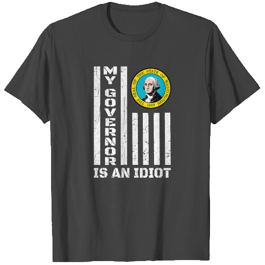 My Governor Is An Idiot Washington State T Shirts