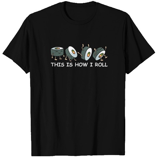 Sushi Lover Gift This Is How I Roll T Shirts Sushi