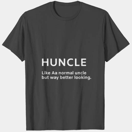 Huncle, Like A Normal Uncle But Way Better Looking T Shirts