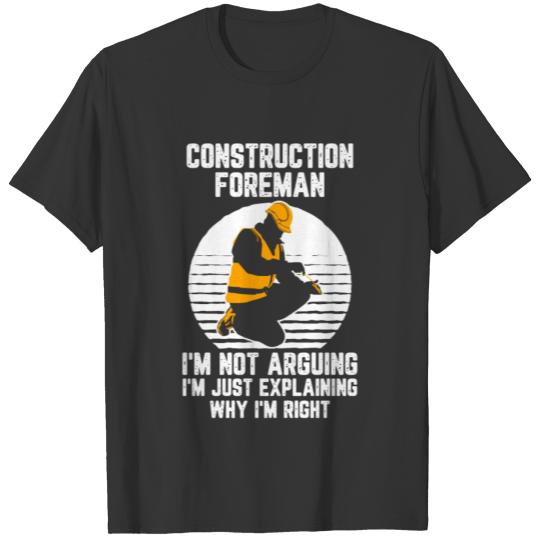 Construction Foremann I´m not arguing Funny T-shirt