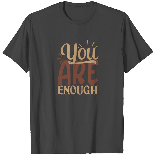 You Are Enough T Shirts