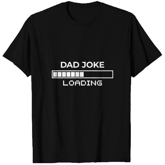 Dad joke loading! Fun Gift for Father T Shirts