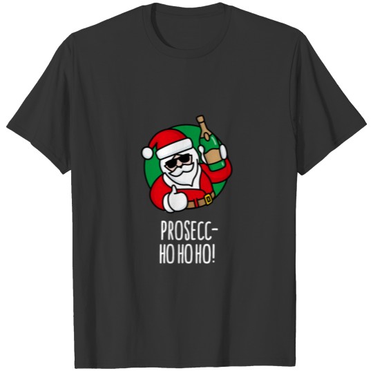Prosecc ho ho ho prosecco funny Santa Claus wine C T-shirt