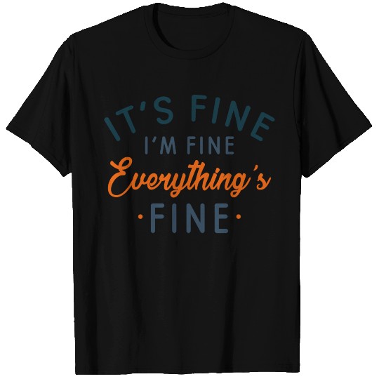 It's Fine I'm Fine Everything's Fine T Shirts