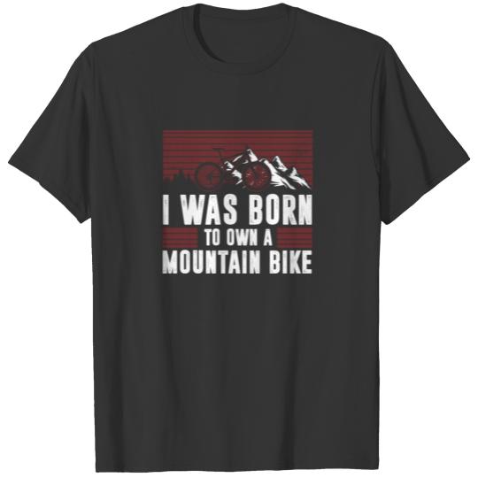 i was born to own a mountain bike T-shirt