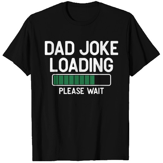 Dad joke loading please wait T Shirts