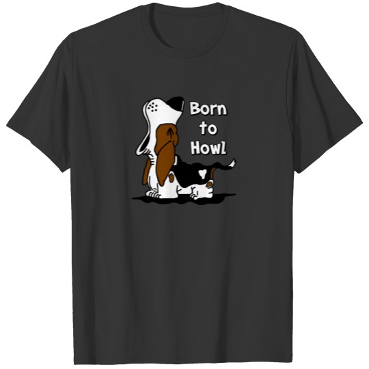 Born to Howl Basset Hound T Shirts