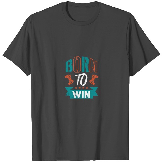 Gamer Born to Win T Shirts