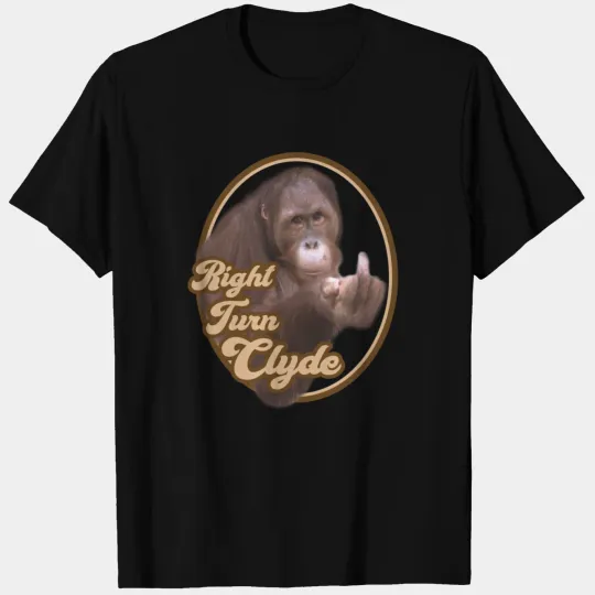 Right Turn Clyde Clint Eastwood Every Which Way T Shirts