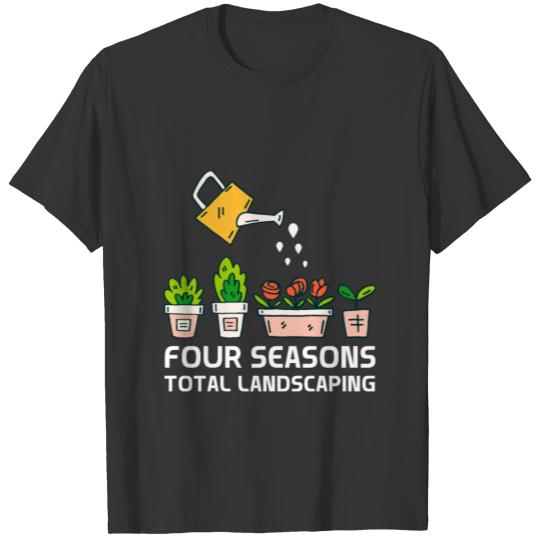 Four seasons total landscaping Gardening Gift T Shirts